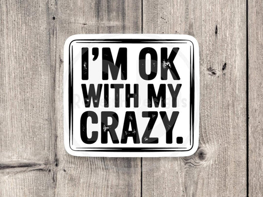Funny Offensive Water Bottle Sticker: "I'm Okay with my Crazy" Sarcastic Quote