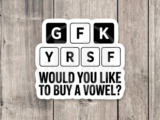 Funny Offensive Sticker: Sarcastic Quote, Would You Like to Buy a Vowel