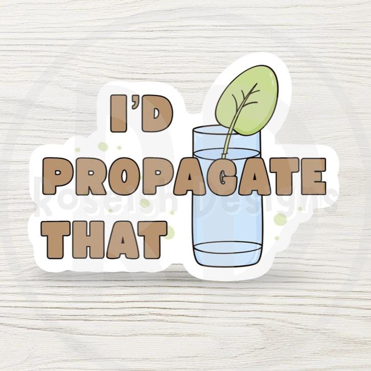 I’d Propagate That Sticker – Funny Plant Lover Vinyl Water Bottle Sticker, Succulent & Houseplant Pun