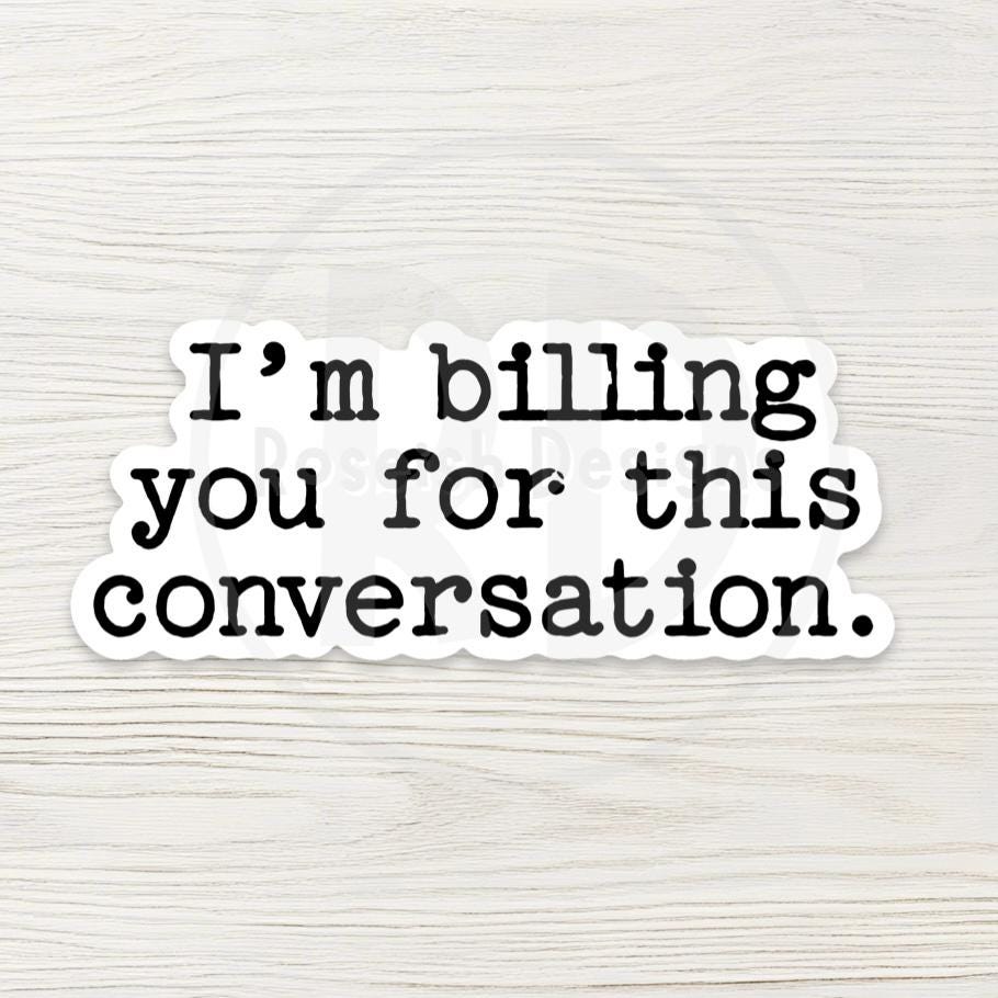 I'm Billing You For This Conversation Water Bottle Sticker, Funny Coworker Saying, Sarcastic Office Humor Gift