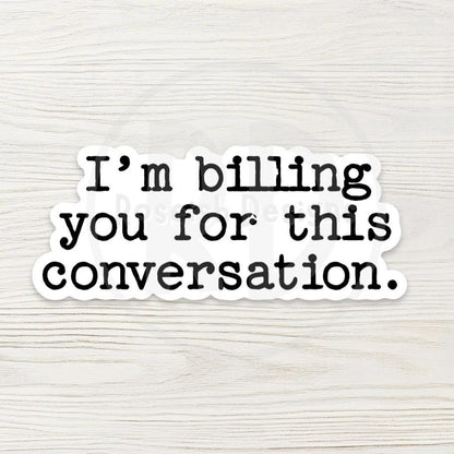 I'm Billing You For This Conversation Water Bottle Sticker, Funny Coworker Saying, Sarcastic Office Humor Gift