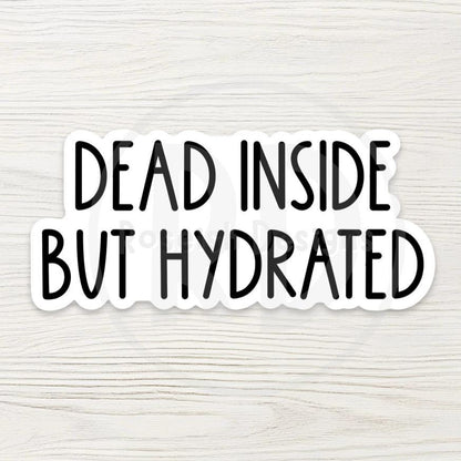 Dead Inside But Hydrated Sticker, Dark Humor Mental Health Quote, Funny Water Bottle Sticker, Sarcastic Gift