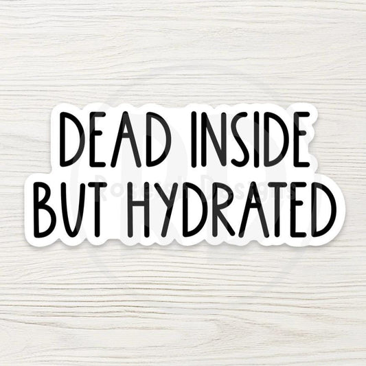 Dead Inside But Hydrated Sticker, Dark Humor Mental Health Quote, Funny Water Bottle Sticker, Sarcastic Gift
