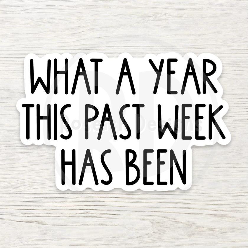 What a Year This Past Week Has Been Sarcastic Meme Sticker