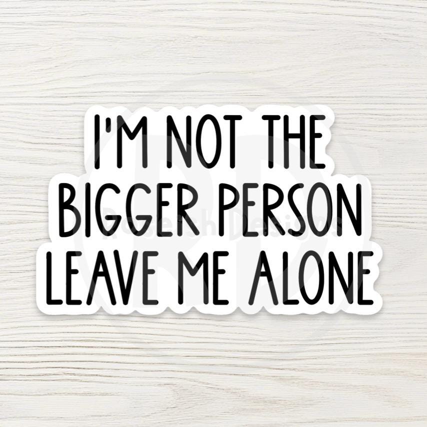 Leave Me Alone Vinyl Sticker, Funny Sarcastic Anti-Social Quote
