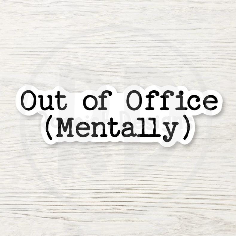 Out of Office Mentally Sticker, Funny Coworker Decal, Sarcastic Office Humor Gift, Laptop Water Bottle Sticker
