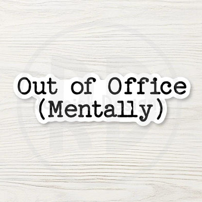 Out of Office Mentally Sticker, Funny Coworker Decal, Sarcastic Office Humor Gift, Laptop Water Bottle Sticker
