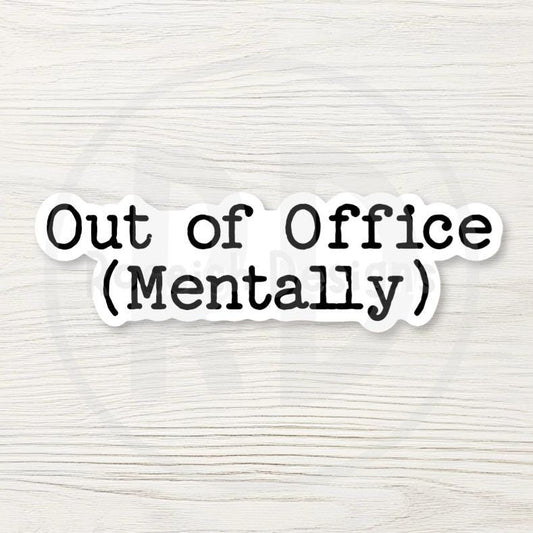 Out of Office Mentally Sticker, Funny Coworker Decal, Sarcastic Office Humor Gift, Laptop Water Bottle Sticker