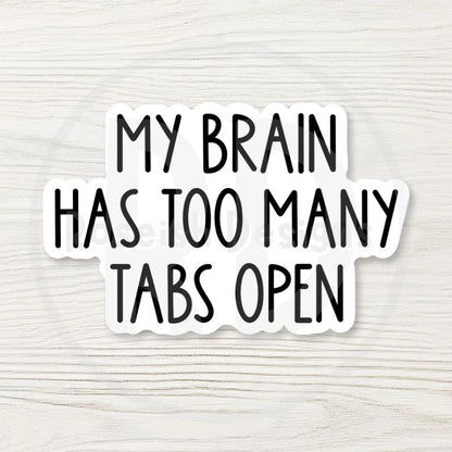 My Brain Has Too Many Tabs Open Sticker, Funny ADHD Decal, Overwhelmed Sarcastic Gift, Laptop Water Bottle Sticker