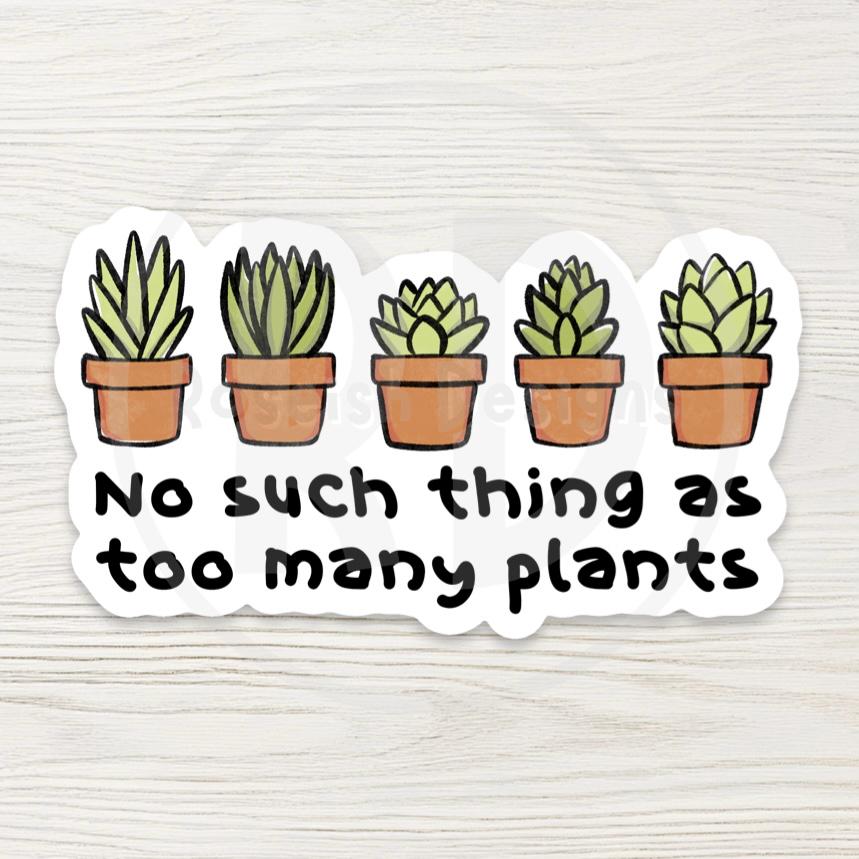 Funny Plant Lover Sticker – "Too Many Plants" Vinyl Decal