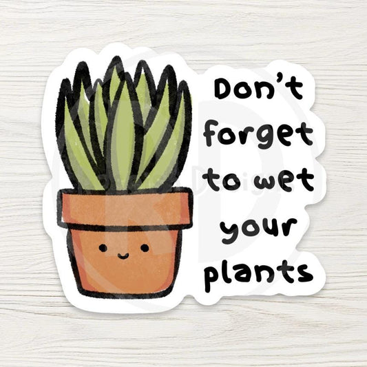 Funny Plant Parent Sticker - "Don't Forget to Wet Your Plants" - Cheeky Plant Care Reminder