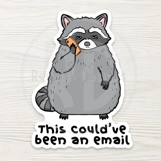 Funny Raccoon Sticker - "This Could’ve Been An Email" - Relatable Office Quote