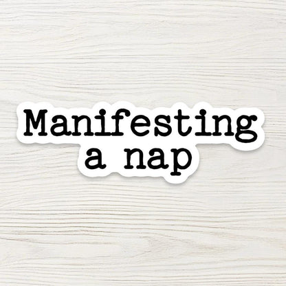 Funny Manifestation Sticker - "Manifesting A Nap" - Relatable Sleep Quote