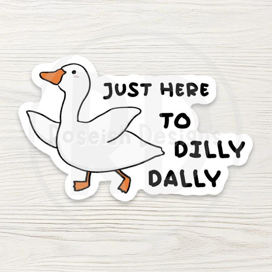 Funny Goose Sticker - "Just Here to Dilly Dally" - Relatable Animal Decal