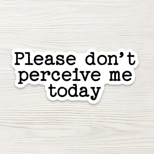 Please Do Not Perceive Me Sticker - Introvert Humor Decal