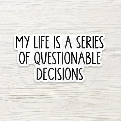 My Life Is A Series Of Questionable Decisions Sticker - Funny Millennial Quote Decal