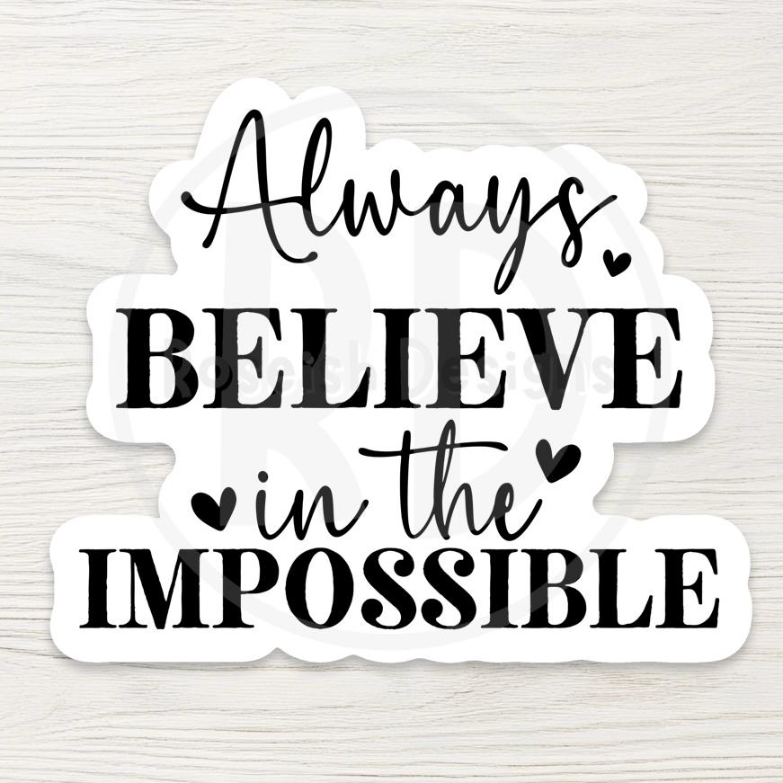Always Believe The Impossible Sticker - Inspirational Quote Decal
