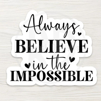 Always Believe The Impossible Sticker - Inspirational Quote Decal