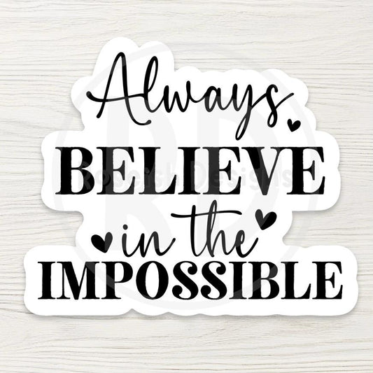 Always Believe The Impossible Sticker - Inspirational Quote Decal