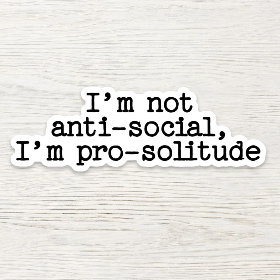 Introvert Quote Sticker - "I’m Not Antisocial I’m Pro-Solitude"