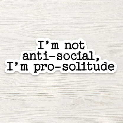 Introvert Quote Sticker - "I’m Not Antisocial I’m Pro-Solitude"