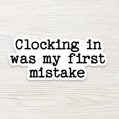 Funny Work Sticker - "Clocking In Was My First Mistake" - Sarcastic Office Humor