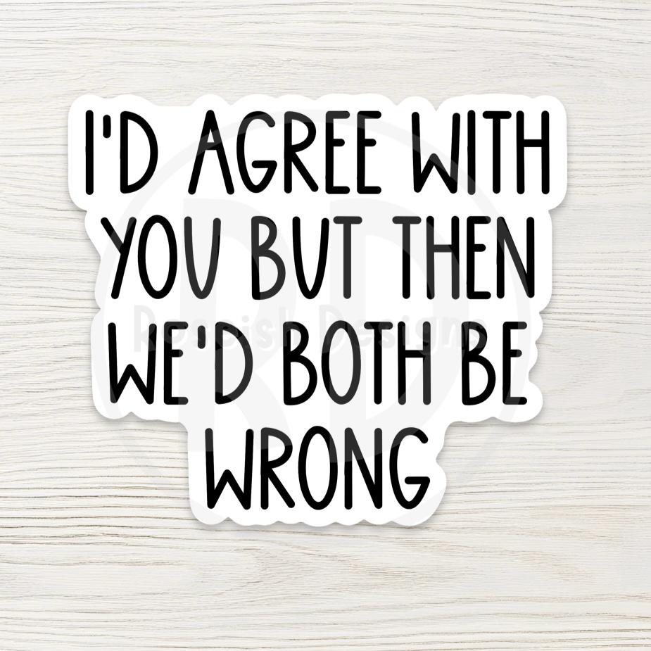 Sarcastic Quote Vinyl Sticker - "Both Be Wrong" Funny Decal - Minimalist Sassy Sticker - Workplace Humor