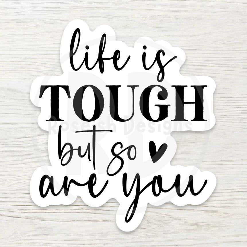 Life Is Tough But So Are You Sticker - Encouraging Vinyl Decal